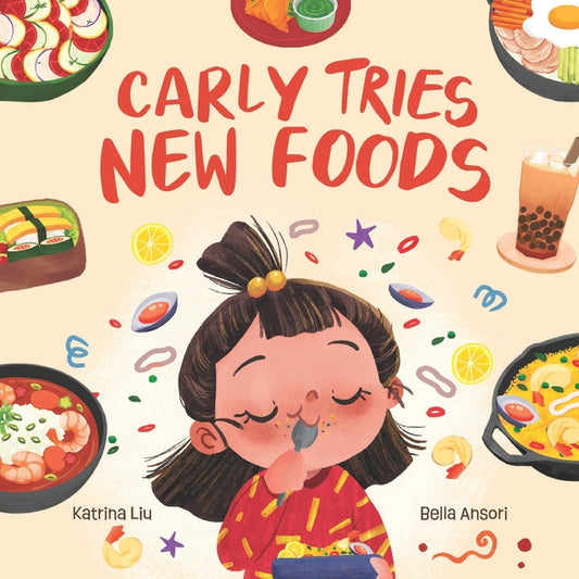 Carly Tries New Foods (A foodie book for picky eaters): encouraging kids to expand their palette - Ingram