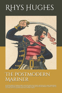Postmodern Mariner: A short book of implausible adventures featuring absurdities, anachronisms, exaggerations, outrageous puns, pirates, m - Ingram