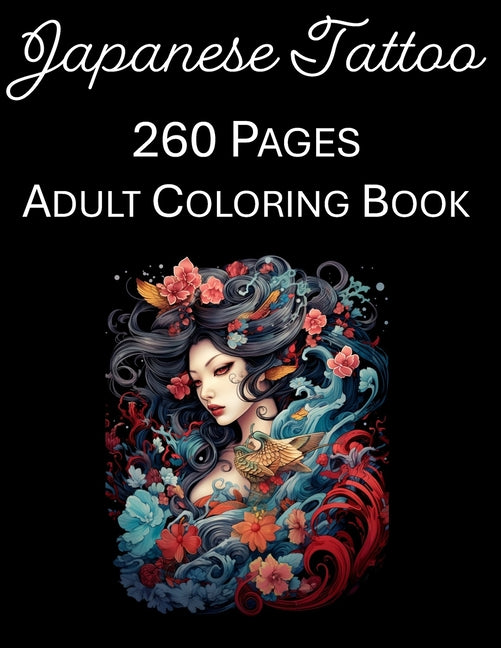 Japanese Tattoo Coloring Book: An Adult Coloring Book Featuring 260 of the World's Most Beautiful Japanese Tattoos Stress Relief and Relaxation - Ingram