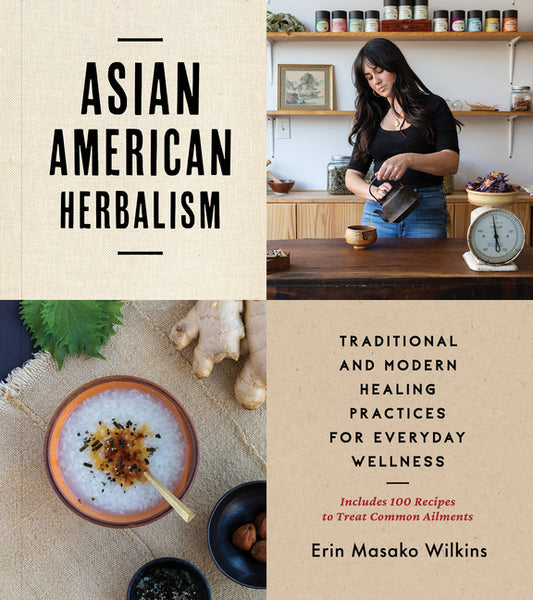Asian American Herbalism: Traditional and Modern Healing Practices for Everyday Wellness--Includes 100 Recipes to Treat Common Ailments - Ingram