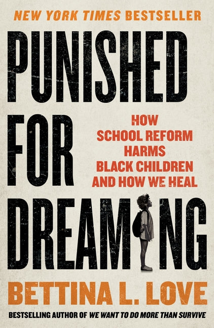 Punished for Dreaming: How School Reform Harms Black Children and How We Heal - Ingram