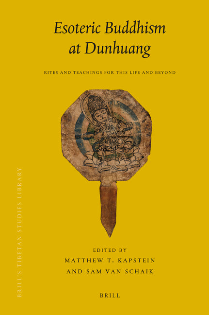 Esoteric Buddhism at Dunhuang: Rites and Teachings for This Life and Beyond - Ingram