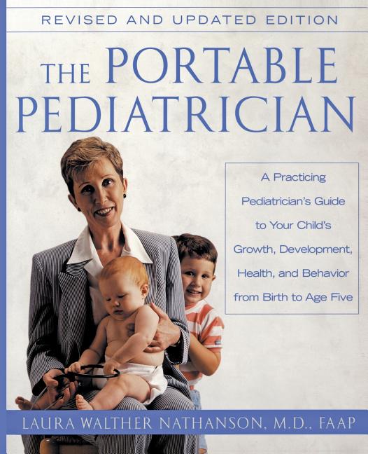 Portable Pediatrician, Second Edition: A Practicing Pediatrician's Guide to Your Child's Growth, Development, Health, and Behavior from Birth to Age F - Ingram