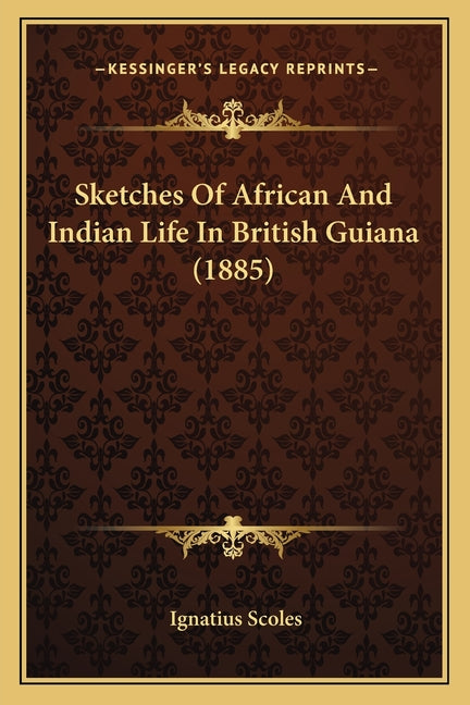 Sketches Of African And Indian Life In British Guiana (1885) - Ingram