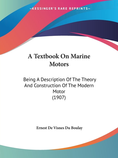 Textbook On Marine Motors: Being A Description Of The Theory And Construction Of The Modern Motor (1907) - Ingram