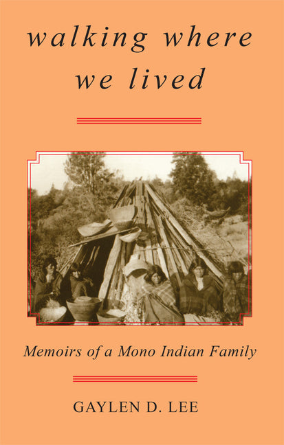 Walking Where We Lived: Memoirs of a Mono Indian Family - Ingram