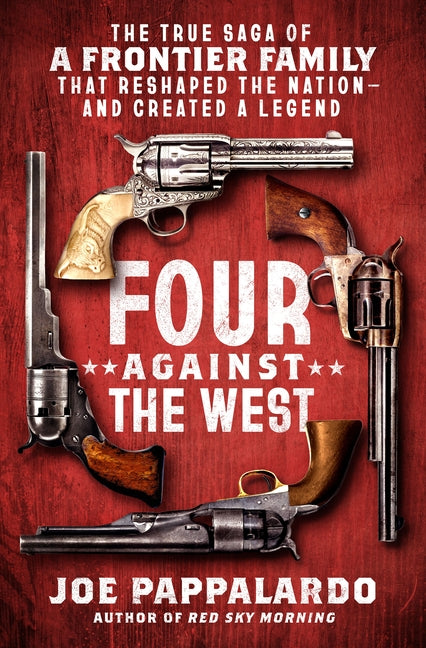 Four Against the West: The True Saga of a Frontier Family That Reshaped the Nation--And Created a Legend - Ingram