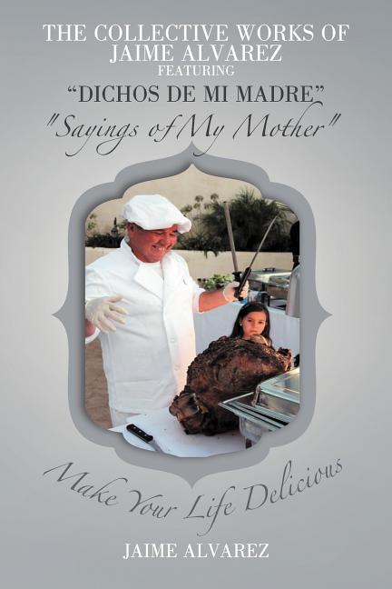 COLLECTIVE WORKS OF JAIME ALVAREZ FEATURING "DICHOS DE MI MADRE" "Sayings of My Mother" - Ingram