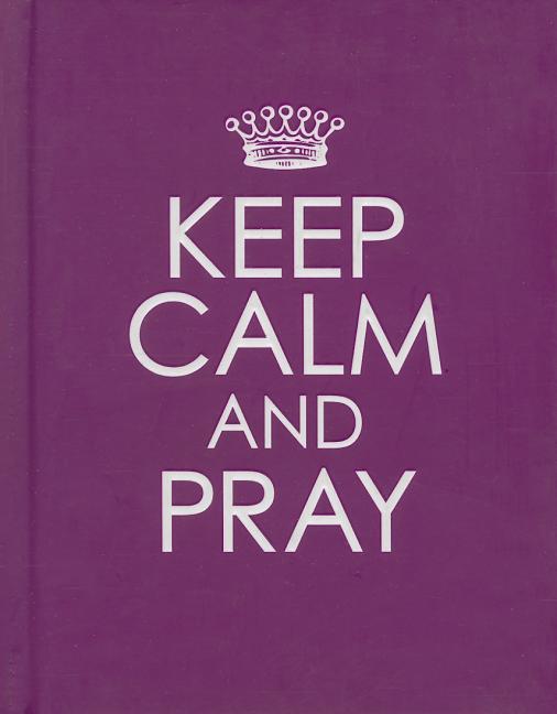 Keep Calm and Pray - Hardcover Edition - Ingram