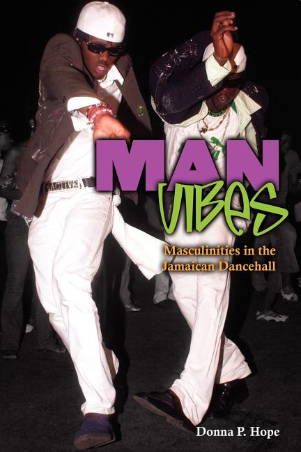 Man Vibes: Maculinities in the Jamaican Dancehall - Ingram