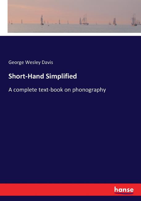 Short-Hand Simplified: A complete text-book on phonography - Ingram