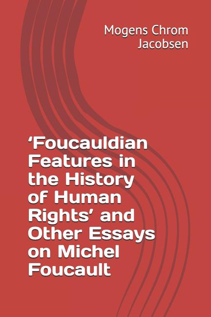 'foucauldian Features in the History of Human Rights' and Other Essays on Michel Foucault - Ingram