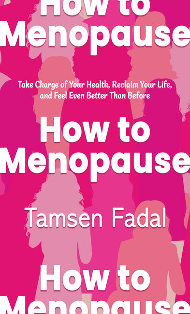 How to Menopause: Take Charge of Your Health, Reclaim Your Life, and Feel Even Better Than Before - Ingram