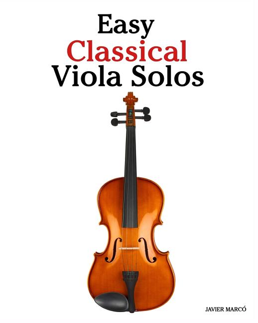 Easy Classical Viola Solos: Featuring music of Bach, Mozart, Beethoven, Vivaldi and other composers. - Ingram