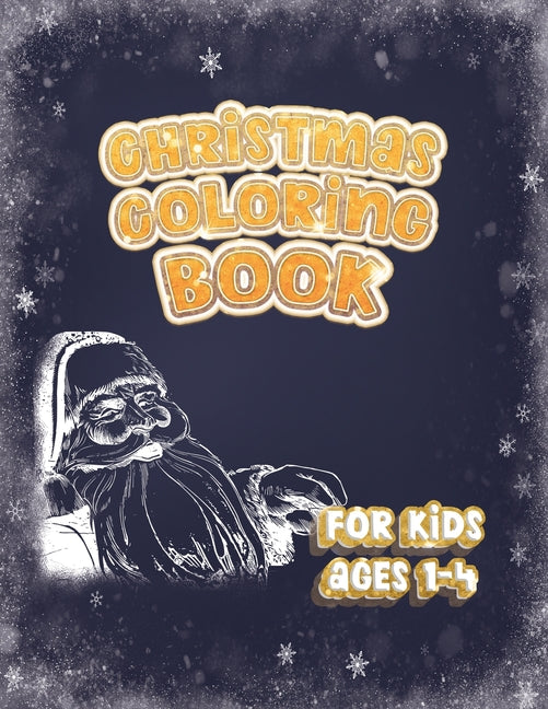 Christmas Coloring Book For Kids Ages 1-4: Holiday Activity Color Workbook for Toddlers & Kids Ages 1-4 featuring Letters Numbers Shapes and Colors 10 - Ingram