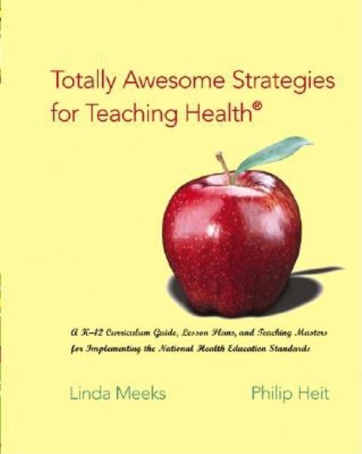 Totally Awesome Strategies for Teaching Health: A K-12 Curriculum Guide, Lesson Plans, and Teaching Masters for Implementing the National Health Educa - Ingram
