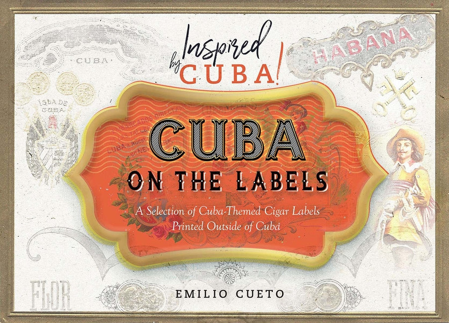 Cuba on the Labels: A Selection of Cuba-Themed Cigar Labels Printed Outside of Cuba - Ingram