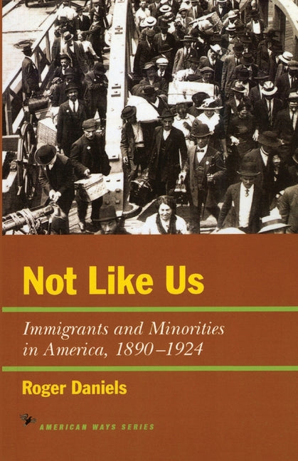 Not Like Us: Immigrants and Minorities in America, 1890-1924 - Ingram