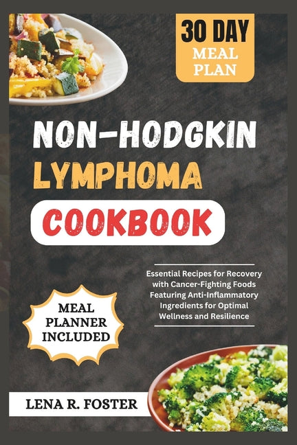 Non-Hodgkin Lymphoma Cookbook: Essential Recipes for Recovery with Cancer-Fighting Foods Featuring Anti-Inflammatory Ingredients for Optimal Wellness - Ingram