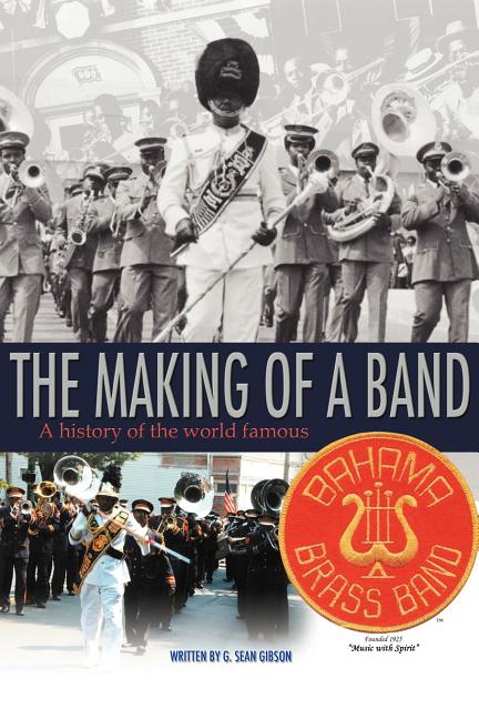 Making Of A Band: A history of the world famous Bahama Brass Band - Ingram