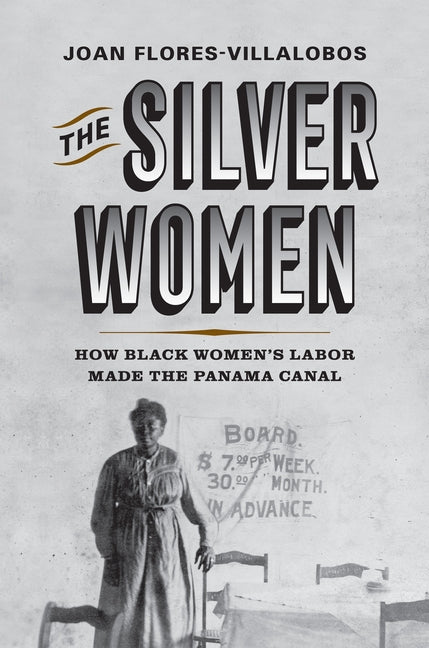 Silver Women: How Black Women's Labor Made the Panama Canal - Ingram
