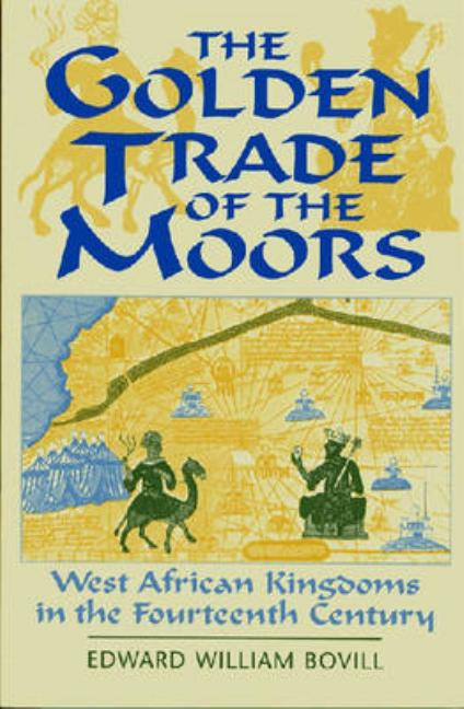Golden Trade of the Moors: West African Kingdoms in the Fourteenth Century (Revised) - Ingram