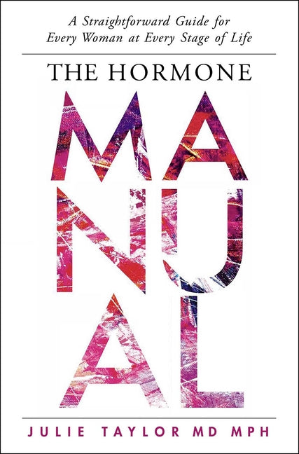 Hormone Manual: A Straightforward Guide for Every Woman at Every Stage of Life - Ingram
