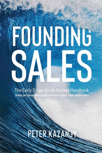 Founding Sales: The Early Stage Go-to-Market Handbook - Ingram