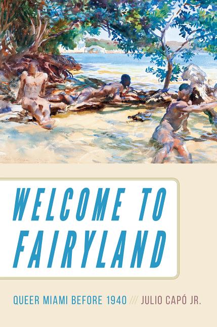 Welcome to Fairyland: Queer Miami Before 1940 - Ingram
