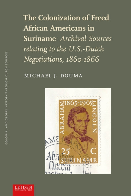 Colonization of Freed African Americans in Suriname: Archival Sources Relating to the U.S.-Dutch Negotiations, 1860-1866 - Ingram