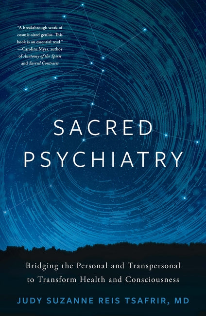 Sacred Psychiatry: Bridging the Personal and Transpersonal to Transform Health and Consciousness - Ingram