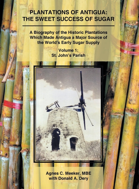 Plantations of Antigua: The Sweet Success of Sugar (Volume 1): A Biography of the Historic Plantations Which Made Antigua a Major Source of the World' - Ingram
