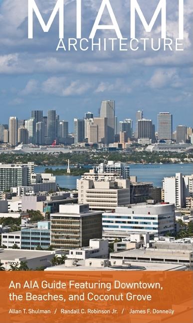 Miami Architecture: An AIA Guide Featuring Downtown, the Beaches, and Coconut Grove - Ingram