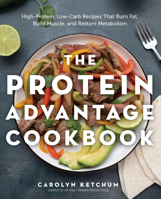Protein Advantage Cookbook: High-Protein, Low-Carb Recipes That Burn Fat, Build Muscle, and Restore Metabolism - Ingram