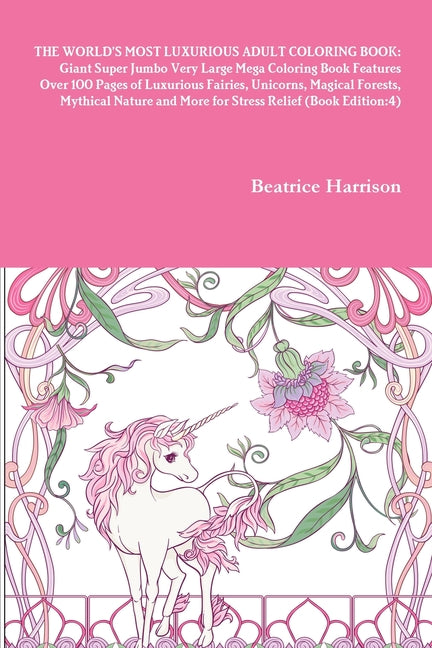 World's Most Luxurious Adult Coloring Book: Giant Super Jumbo Very Large Mega Coloring Book Features Over 100 Pages of Luxurious Fairies, Unicorns, Ma - Ingram