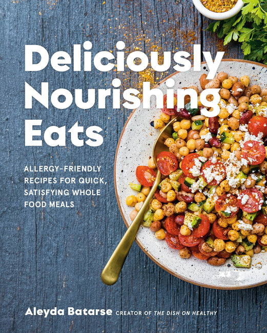 Deliciously Nourishing Eats: Allergy-Friendly Recipes for Quick, Satisfying Whole Food Meals - Ingram