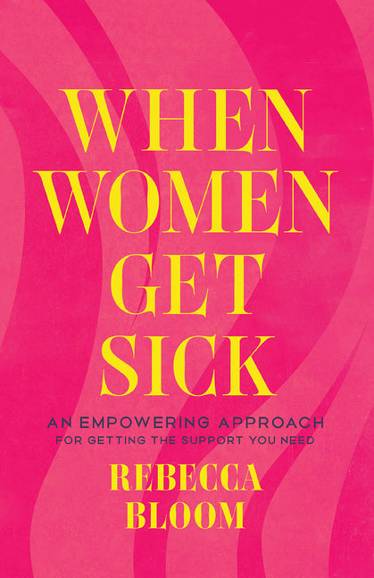 When Women Get Sick: An Empowering Approach for Getting the Support You Need - Ingram