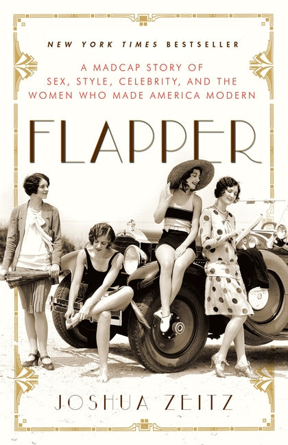 Flapper: A Madcap Story of Sex, Style, Celebrity, and the Women Who Made America Modern - Ingram