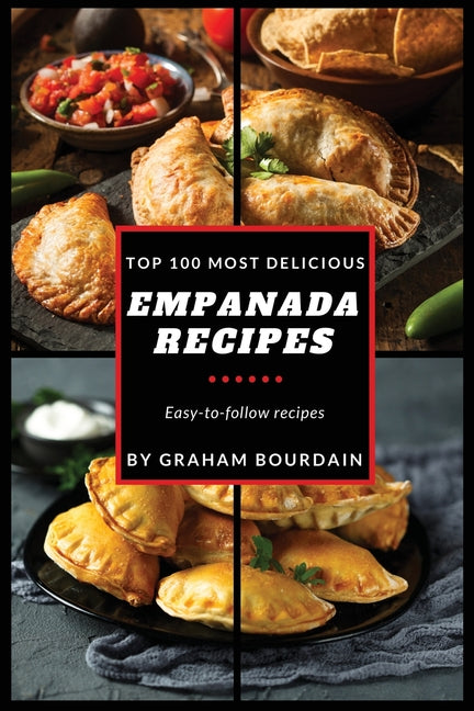 Top 100 Most Delicious Empanada Recipes: A Cookbook with Beef, Pork, Chicken, Turkey and more - [Books on Meat Pies, Samosas, Calzones and Turnovers] - Ingram