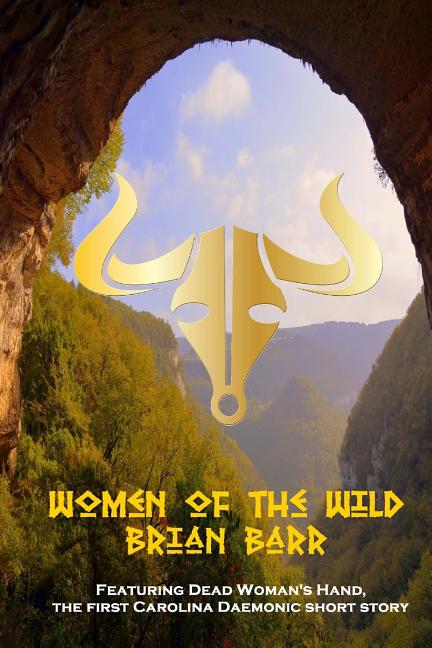 Women of the Wild: Featuring Dead Woman's Hand, a Carolina Daemonic Short Story - Ingram