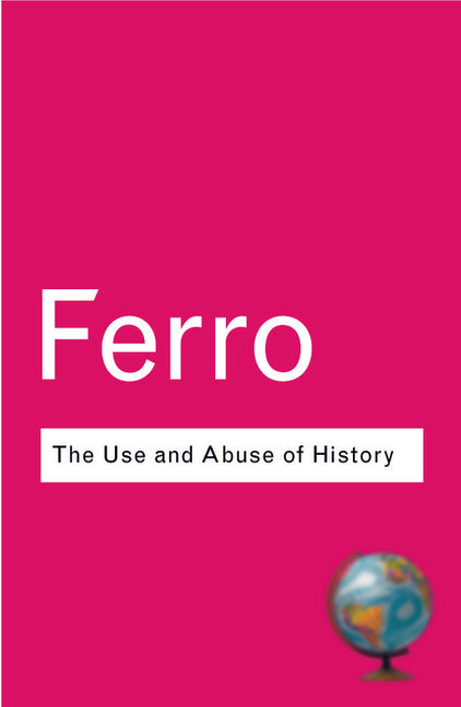 Use and Abuse of History: Or How the Past is Taught to Children - Ingram