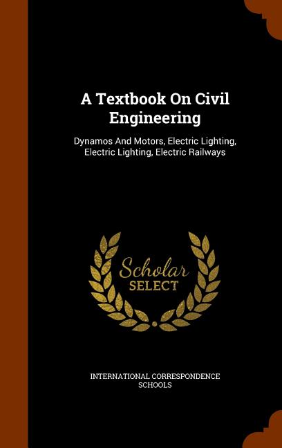 Textbook On Civil Engineering: Dynamos And Motors, Electric Lighting, Electric Lighting, Electric Railways - Ingram