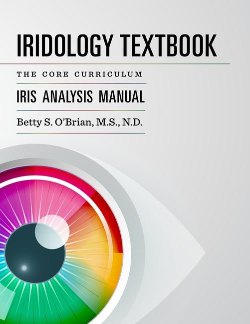 Iridology Textbook: The Core Curriculum: Iris Analysis Courses I and II for IIPA Certification - Ingram