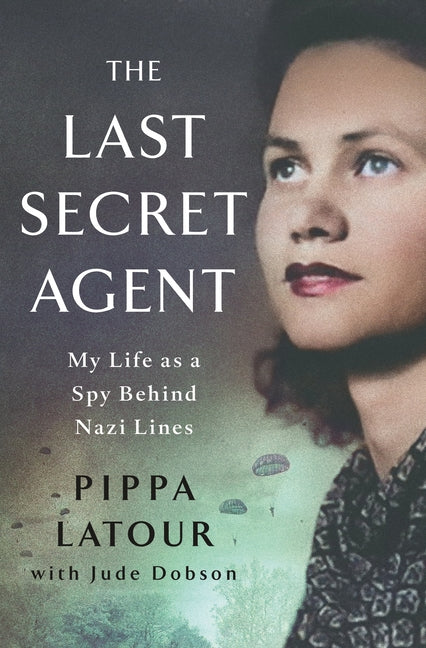 Last Secret Agent: My Life as a Spy Behind Nazi Lines - Ingram