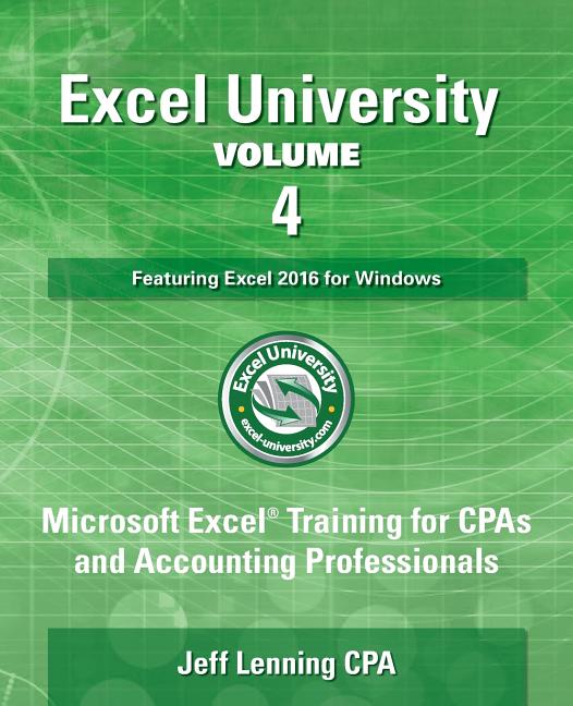 Excel University Volume 4 - Featuring Excel 2016 for Windows: Microsoft Excel Training for CPAs and Accounting Professionals - Ingram