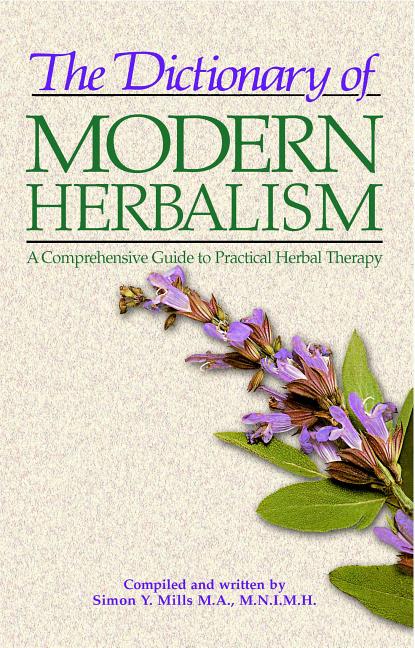Dictionary of Modern Herbalism: A Comprehensive Guide to Practical Herbal Therapy (Original) - Ingram