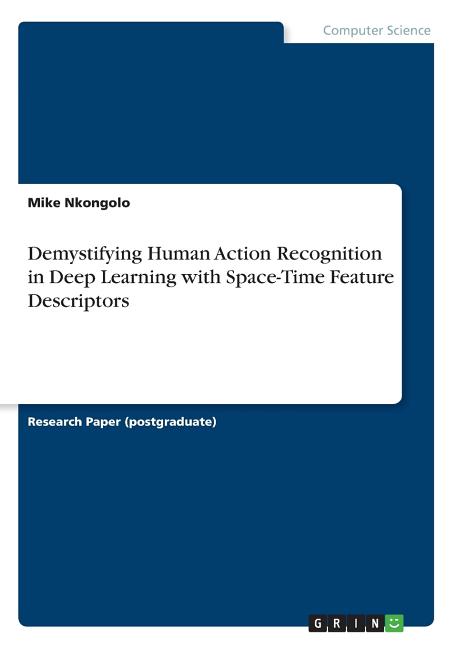 Demystifying Human Action Recognition in Deep Learning with Space-Time Feature Descriptors - Ingram