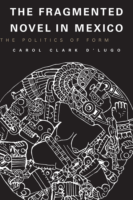 Fragmented Novel in Mexico: The Politics of Form - Ingram