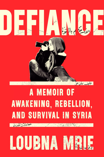 Defiance: A Memoir of Awakening, Rebellion, and Survival in Syria - Ingram