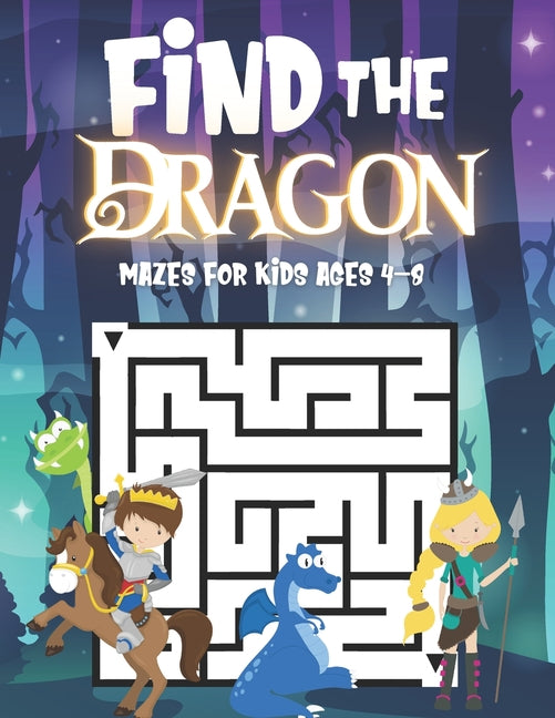 Find The Dragon: Mazes For Kids Ages 4-8: Fun Activity Book For Children Featuring 50 Challenging Mazes - Great For Both Boys And Girls - Ingram